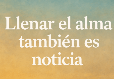 Llenar el alma también es noticia