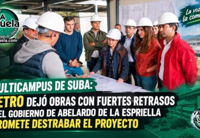 Multicampus de Suba: Petro dejó obras con fuertes retrasos y el Gobierno de Abelardo De La Espriella promete destrabar el proyecto